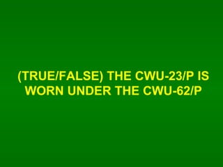 (TRUE/FALSE) THE CWU-23/P IS WORN UNDER THE CWU-62/P 