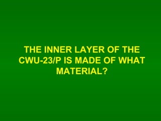THE INNER LAYER OF THE CWU-23/P IS MADE OF WHAT MATERIAL? 