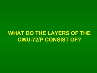 WHAT DO THE LAYERS OF THE CWU-72/P CONSIST OF? 