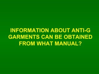 INFORMATION ABOUT ANTI-G GARMENTS CAN BE OBTAINED FROM WHAT MANUAL? 