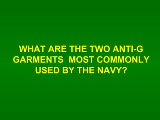 WHAT ARE THE TWO ANTI-G GARMENTS  MOST COMMONLY USED BY THE NAVY? 