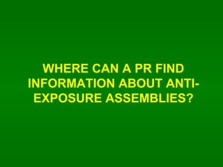 WHERE CAN A PR FIND INFORMATION ABOUT ANTI-EXPOSURE ASSEMBLIES? 