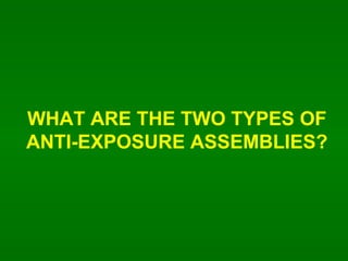 WHAT ARE THE TWO TYPES OF ANTI-EXPOSURE ASSEMBLIES? 