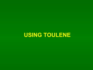 USING TOULENE 