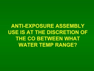 ANTI-EXPOSURE ASSEMBLY USE IS AT THE DISCRETION OF THE CO BETWEEN WHAT WATER TEMP RANGE? 