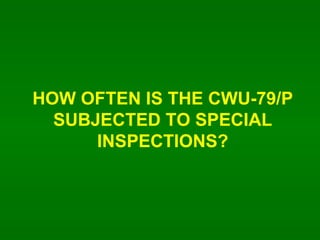 HOW OFTEN IS THE CWU-79/P SUBJECTED TO SPECIAL INSPECTIONS? 