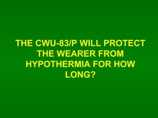 THE CWU-83/P WILL PROTECT THE WEARER FROM HYPOTHERMIA FOR HOW LONG? 