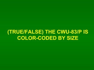 (TRUE/FALSE) THE CWU-83/P IS COLOR-CODED BY SIZE 