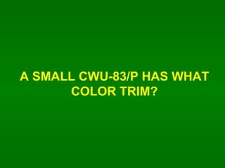 A SMALL CWU-83/P HAS WHAT COLOR TRIM? 