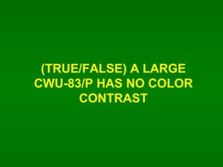 (TRUE/FALSE) A LARGE CWU-83/P HAS NO COLOR CONTRAST 