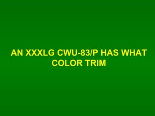 AN XXXLG CWU-83/P HAS WHAT COLOR TRIM 
