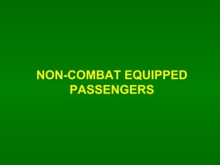 NON-COMBAT EQUIPPED PASSENGERS 