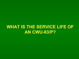 WHAT IS THE SERVICE LIFE OF AN CWU-83/P? 