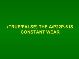 (TRUE/FALSE) THE A/P22P-6 IS CONSTANT WEAR 