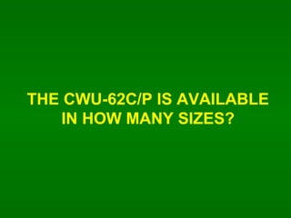THE CWU-62C/P IS AVAILABLE IN HOW MANY SIZES? 