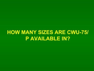 HOW MANY SIZES ARE CWU-75/P AVAILABLE IN? 