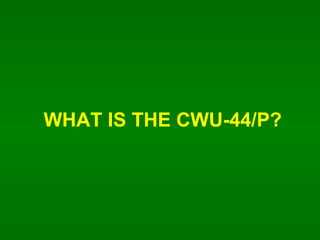 WHAT IS THE CWU-44/P? 