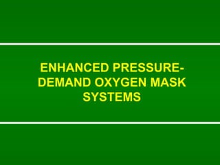 ENHANCED PRESSURE-DEMAND OXYGEN MASK SYSTEMS 