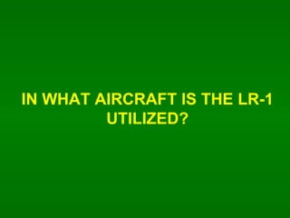 IN WHAT AIRCRAFT IS THE LR-1 UTILIZED? 