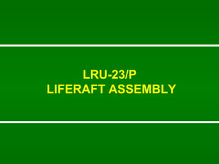 LRU-23/P  LIFERAFT ASSEMBLY 