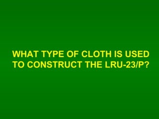 WHAT TYPE OF CLOTH IS USED TO CONSTRUCT THE LRU-23/P? 