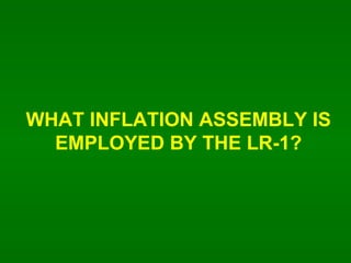 WHAT INFLATION ASSEMBLY IS EMPLOYED BY THE LR-1? 