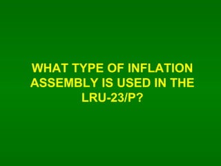 WHAT TYPE OF INFLATION ASSEMBLY IS USED IN THE LRU-23/P? 