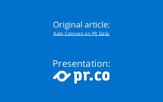 Original article: 
Kate Connors on PR Daily 
Presentation: 
