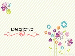 Descriptivo 
 