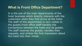 What is Front Office Department?
It is the one of the main departments of the
hotel business which directly interacts with...