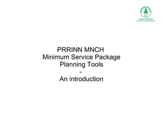 PRRINN MNCH
Minimum Service Package
Planning Tools
An introduction

 