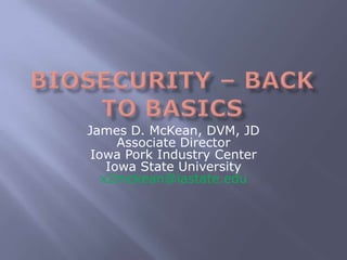 James D. McKean, DVM, JD
      Associate Director
 Iowa Pork Industry Center
    Iowa State University
   x2mckean@iastate.edu
 