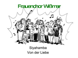 Frauenchor Wißmar Siyahamba Von der Liebe 