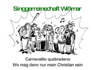 Singgemeinschaft Wißmar Carnevalito quebradeno Wo mag denn nur mein Christian sein 