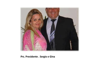 Prs. Presidente . Sergio e Gina

 