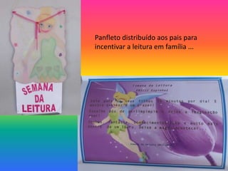 Panfleto distribuído aos pais para
incentivar a leitura em família ...
 