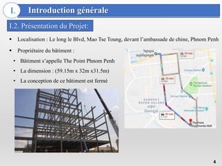 Introduction générale
I.
 Localisation : Le long le Blvd, Mao Tse Toung, devant l’ambassade de chine, Phnom Penh
 Propri...