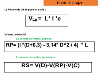 Le Volume de Lit de pose en sable :
Volume de remblai :
Le volume de remblai primaire:
Etude de projet
Le volume de remblai secondaire:
 