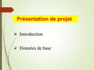 Présentation de projet
 Introduction
 Données de base
 