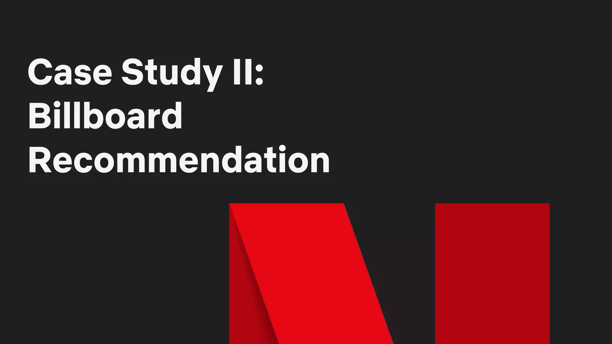 Case Study II:
Billboard
Recommendation
 