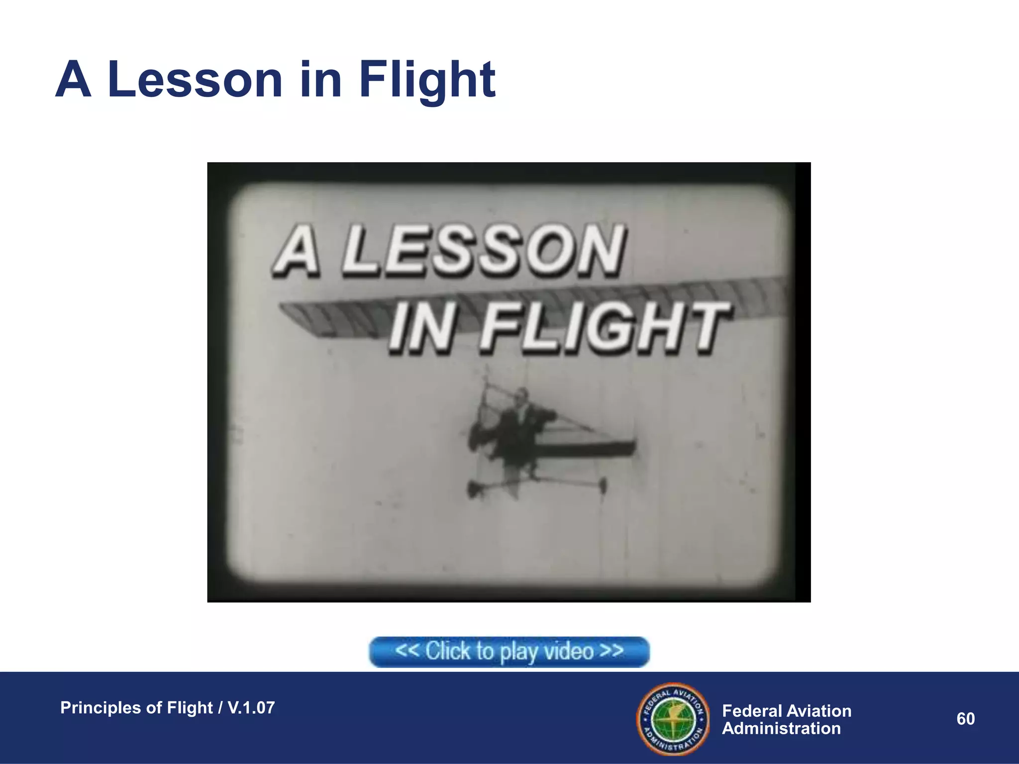 Federal Aviation
Administration
Principles of Flight / V.1.07
60
A Lesson in Flight
 