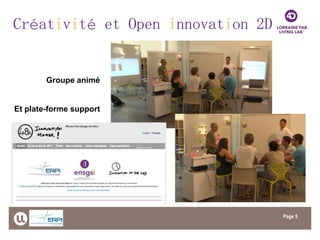 Page 
5 
Groupe animé 
Et plate-forme support 
Créativité et Open innovation 2D  