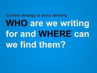 Content strategy is about defining
WHAT is our tone of
voice?
 