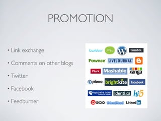 PROMOTION

• Link   exchange

• Comments     on other blogs

• Twitter

• Facebook

• Feedburner
 