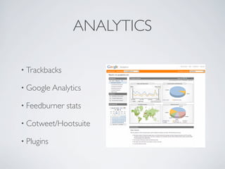 ANALYTICS

• Trackbacks

• Google Analytics

• Feedburner   stats

• Cotweet/Hootsuite

• Plugins
 