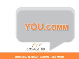 YOU.comm @melissahourigan, Digital Idea Media 