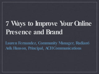 7 Ways to Improve Your Online Presence and Brand ,[object Object],[object Object]