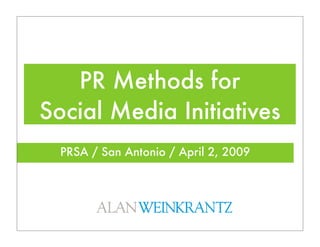 PR Methods for
Social Media Initiatives
  PRSA / San Antonio / April 2, 2009
 