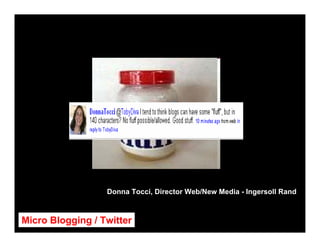 Donna Tocci, Director Web/New Media - Ingersoll Rand



Micro Blogging / Twitter
 