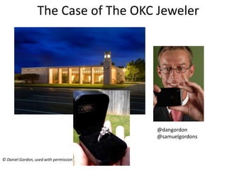 The Case of The OKC Jeweler




                                        @dangordon
                                       ...